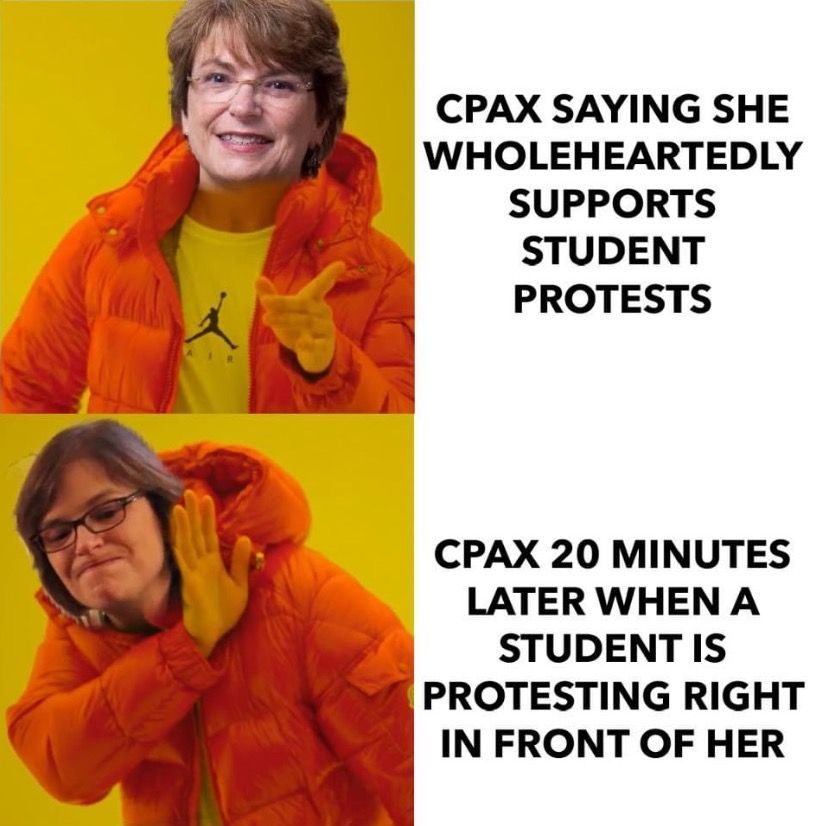 The Drake yes/nah meme with CPax's face pasted on top. First panel reads "CPax saying she wholeheartedly supports student protests." Second panel reads "CPax 20 minutes later when a student is protesting right in front of her."